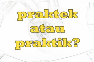 Praktek Atau Praktik